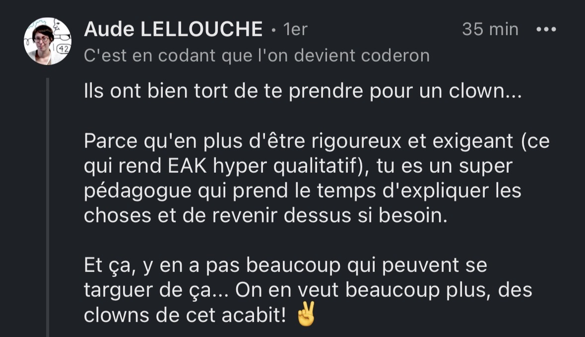 Message LinkedIn d'Aude LELLOUCHE saluant les qualités pédagogiques : "En plus d'être rigoureux et exigeant (ce qui rend EAK hyper qualitatif), tu es un super pédagogue qui prend le temps d'expliquer les choses et de revenir dessus si besoin"