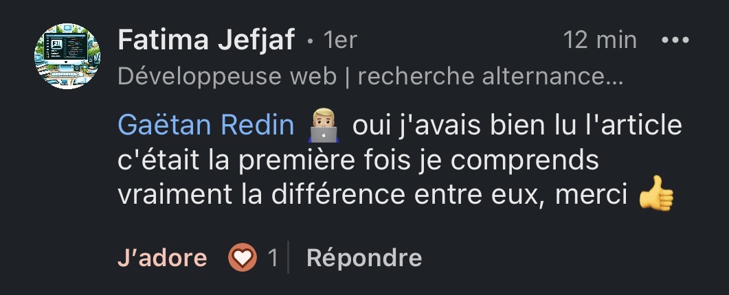 Commentaire LinkedIn de Fatima Jefjaf (Développeuse web) appréciant un article : "oui j'avais bien lu l'article c'était la première fois je comprends vraiment la différence entre eux, merci 👍"