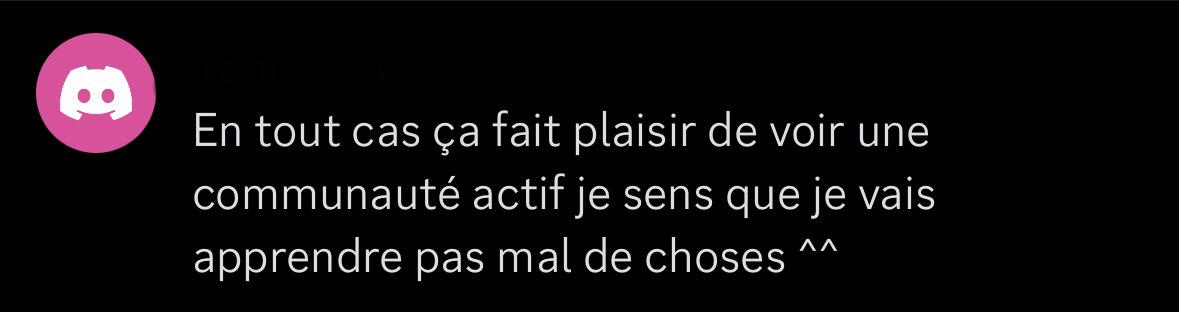 Message Discord anonyme appréciant la communauté : "En tout cas ça fait plaisir de voir une communauté actif je sens que je vais apprendre pas mal de choses"