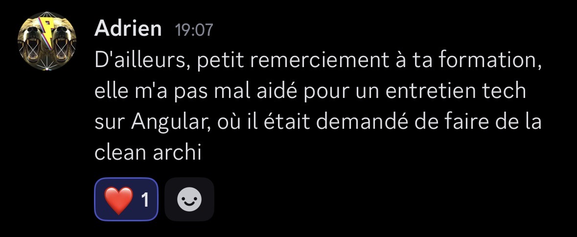 Message Discord d'Adrien remerciant pour l'aide avec la clean architecture : "D'ailleurs, petit remerciement à ta formation, elle m'a pas mal aidé pour un entretien tech sur Angular, où il était demandé de faire de la clean archi"